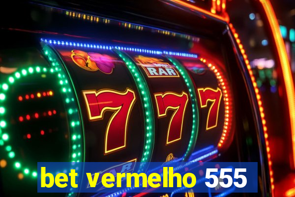 bet vermelho 555